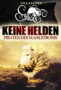 Nils Krebbers Debütroman „Keine Helden - Piraten des Mahlstroms“ im Amrûn Verlag erschienen.